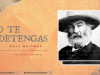 No te detengas – Walt Whitman
